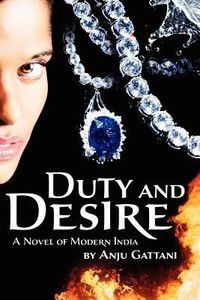 Duty And Desire by Anju Gattani