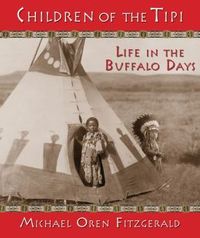 Children of the Tipi: Life in the Buffalo Days