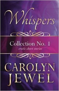 Whispers Collection No 1: Erotic Short Stories by Carolyn Jewel
