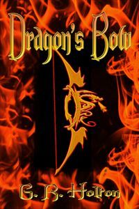 Dragon's Bow by G. R. Holton