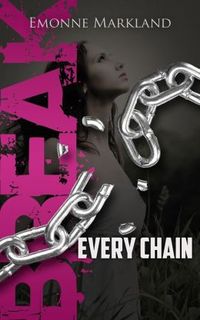 Break Every Chain by Emonne Markland