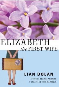 Elizabeth the First Wife by Lian Dolan