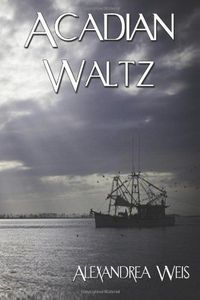 Acadian Waltz by Alexandrea Weis