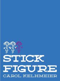 Stick Figure by Carol Kehlmeier