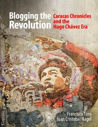 Blogging the Revolution by Francisco Toro