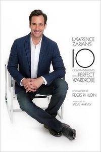 Lawrence Zarian's Ten Commandments For A Perfect Wardrobe by Lawrence Zarian