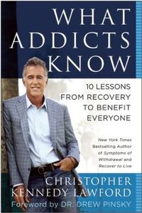 What Addicts Know by Christopher Kennedy Lawford