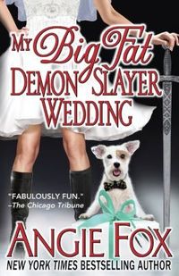 My Big Fat Demon Slayer Wedding by Angie Fox