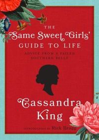 The Same Sweet Girls' Guide To Life by Cassandra King