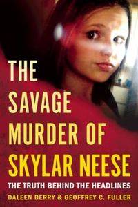 The Savage Murder of Skylar Neese by Daleen Berry