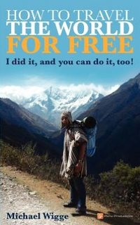 How To Travel The World For Free by Michael Wigge
