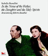 In the Name of the Father, the Daughter and the Holy Spirit by Isabella Rossellini