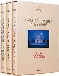 National Geographic Around the World in 125 Years by Reuel Golden