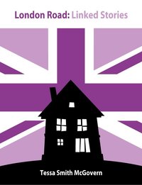 London Road: Linked Stories by Tessa Smith McGovern