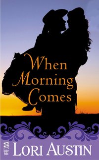 Excerpt of When Morning Comes by Lori Austin