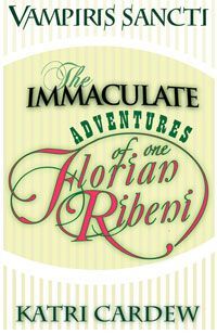 The Immaculate Adventures of One Florian Ribeni by Katri Cardew