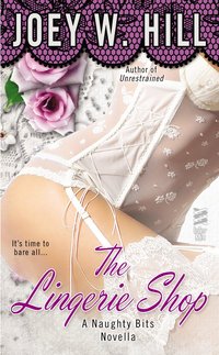 Naughty Bits Part I: The Lingerie Shop by Joey W. Hill