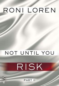 Not Until You Risk by Roni Loren