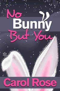 Excerpt of No Bunny But You by Carol Rose
