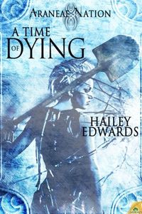 A Time of Dying by Hailey Edwards