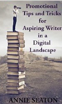 Promotional Tips and Tricks for Aspiring Authors in the Digital Landscape by Annie Seaton