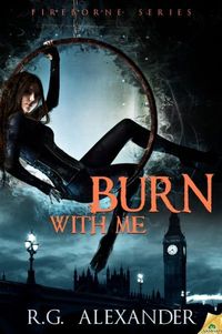 Burn with Me by R.G. Alexander