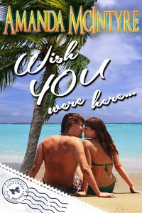 Wish You Were Here by Amanda McIntyre