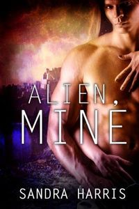 Alien, Mine by Sandra Harris