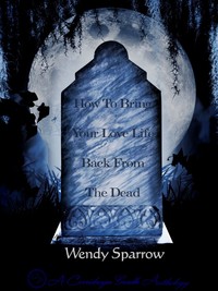 How to Bring your Love Life Back from the Dead by Wendy Sparrow