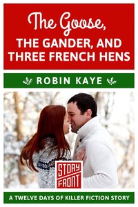 The Goose, The Gander, and Three French Hens by Robin Kaye