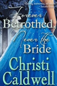 Forever Betrothed, Never the Bride by Christi Caldwell