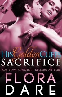 His Golden Cuffs: Sacrifice by Flora Dare