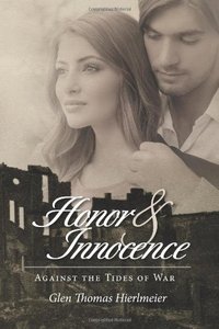 Honor and Innocence: Against the Tides of War by Glen Hierlmeier