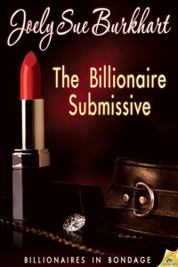 The Billionaire Submissive by Joely Sue Burkhart
