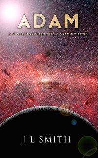 Adam: A Close Encounter With A Cosmic Visitor by Jack L Smith