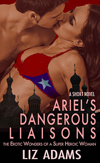 Ariel's Dangerous Liaisons: The Erotic Wonders of a Super Heroic Woman by Liz Adams