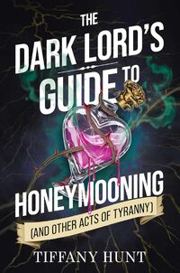THE DARK LORD'S GUIDE TO HONEYMOONING (AND OTHER ACTS OF TYRANNY)
