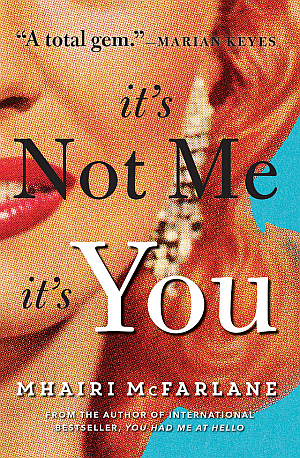 It's Not Me It's You by Mhairi McFarlane
