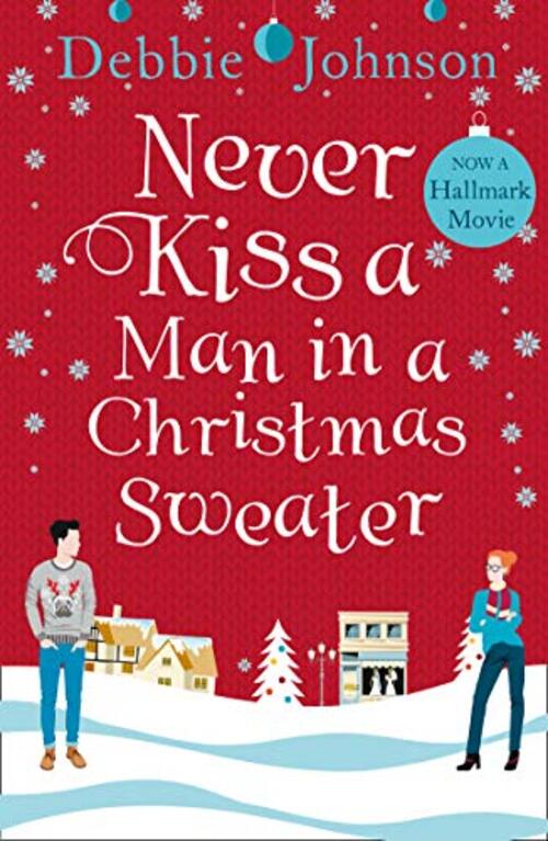 Never Kiss a Man in a Christmas Sweater by Debbie Johnson