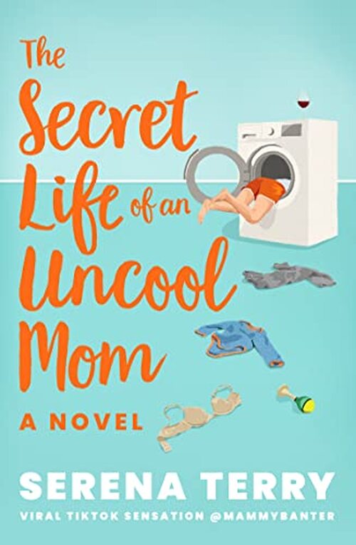 The Secret Life of an Uncool Mom by Serena Terry