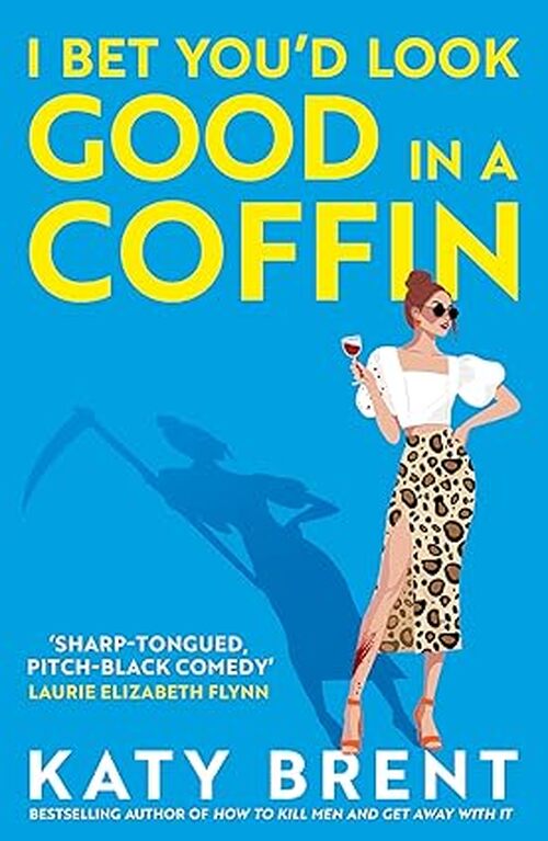 I Bet You'd Look Good in a Coffin by Katy Brent