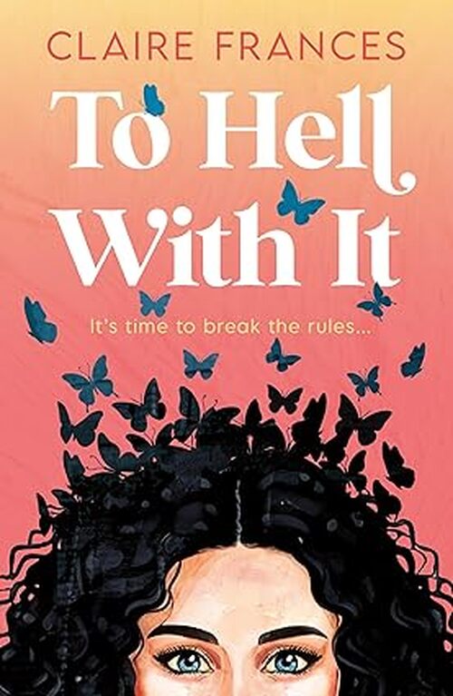 To Hell With It by Claire Frances
