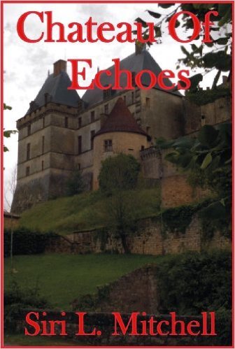Chateau of Echoes by Siri L. Mitchell