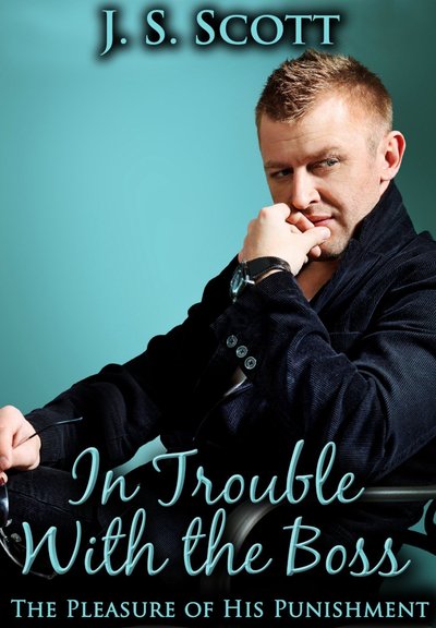 In Trouble with the Boss by J.S. Scott