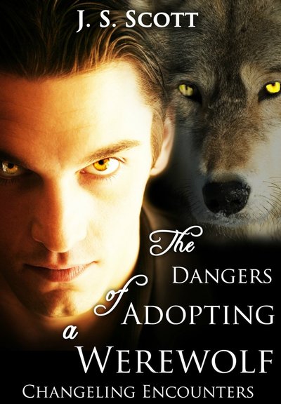 The Dangers of Adopting a Werewolf by J.S. Scott