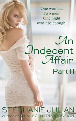 An Indecent Affair Part 3 by Stephanie Julian
