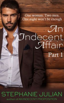 An Indecent Affair Part 1 by Stephanie Julian