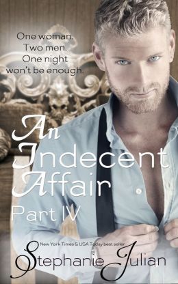 An Indecent Affair Part 4 by Stephanie Julian