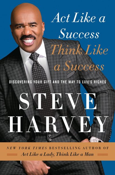 Act Like A Success, Think Like A Success by Steve Harvey