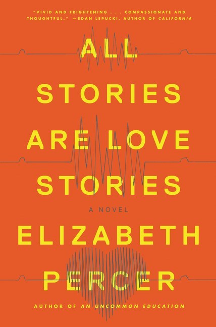 All The Stories Are Love Stories by Elizabeth Percer